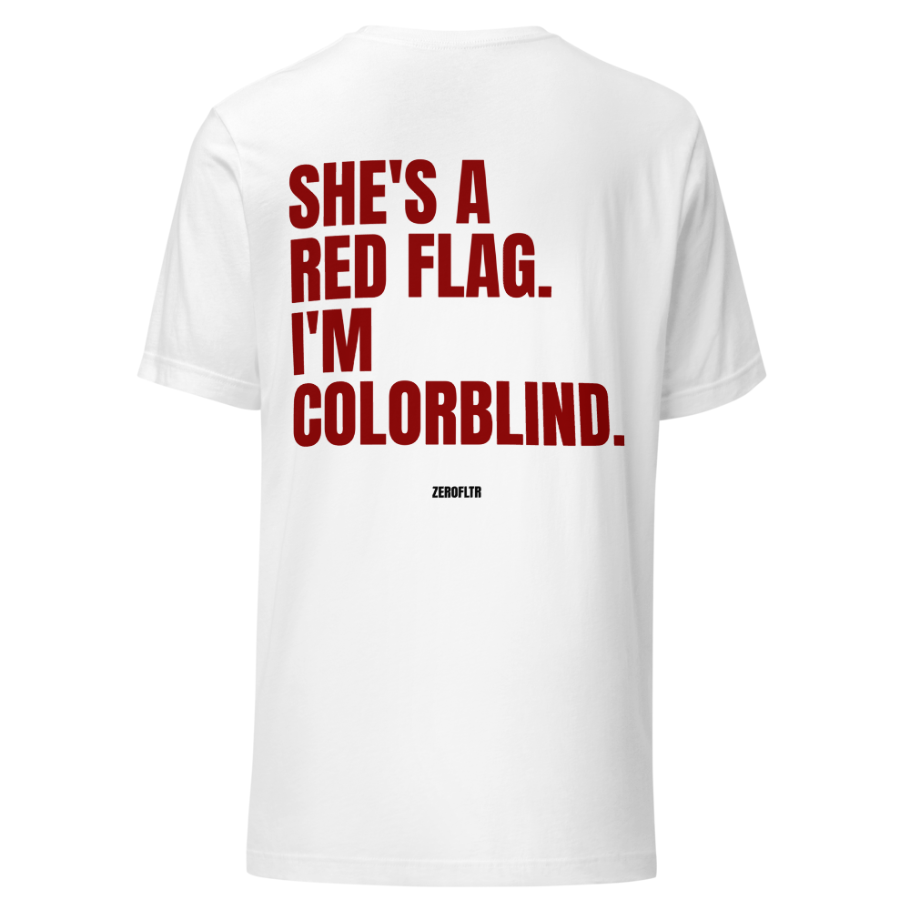 She's A Red Flag. I'm Colorblind. — Statement Tee | ZEROFLTR