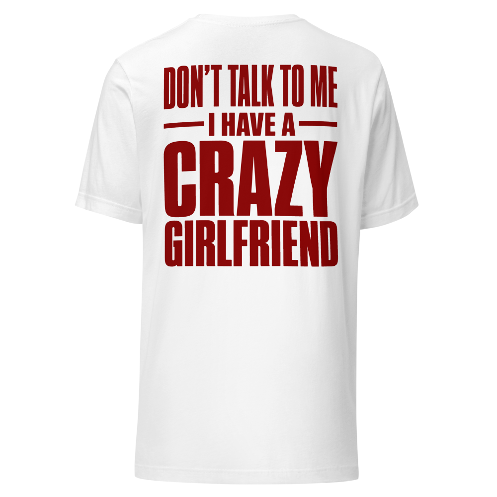 Don't Talk To Me. I Have A Crazy Girlfriend. — Statement Tee | ZEROFLTR