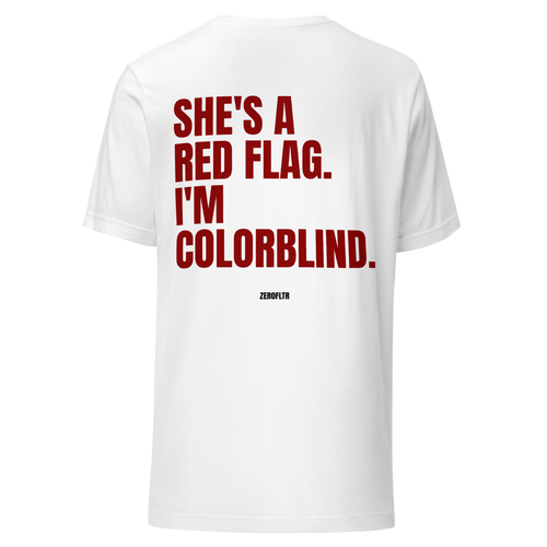 She's A Red Flag. I'm Colorblind. — Statement Tee | ZEROFLTR