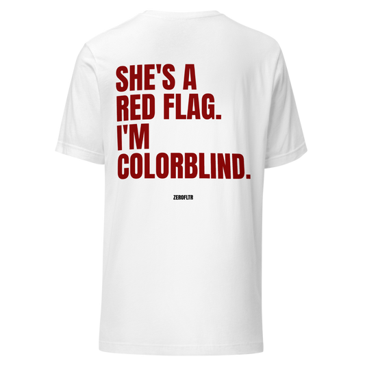 She's A Red Flag. I'm Colorblind. — Statement Tee | ZEROFLTR