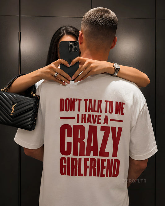 Don't Talk To Me. I Have A Crazy Girlfriend. — Statement Tee | ZEROFLTR