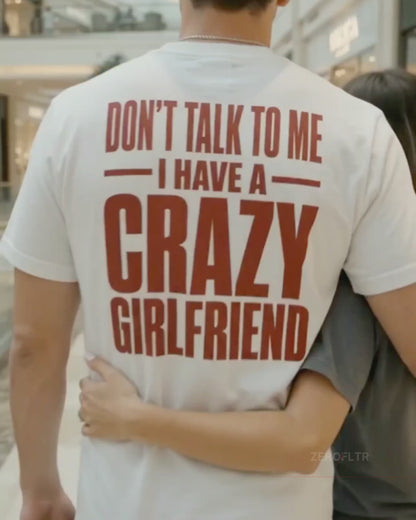 Don't Talk To Me. I Have A Crazy Girlfriend. — Statement Tee | ZEROFLTR